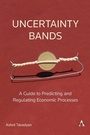 Cover: Uncertainty Bands: A Guide to Predicting and Regulating Economic Processes - Anthem Press