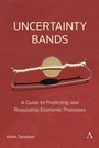 Cover: Uncertainty Bands: A Guide to Predicting and Regulating Economic Processes - Anthem Press