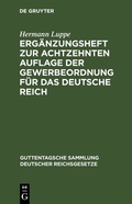 Cover: Erg&auml;nzungsheft zur achtzehnten Auflage der Gewerbeordnung f&uuml;r das Deutsche Reich - De Gruyter