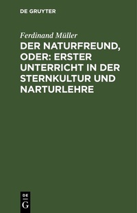 Abbildung von: Der Naturfreund, oder: erster Unterricht in der Sternkultur und Narturlehre - De Gruyter