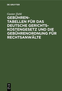 Abbildung von: Gebühren-Tabellen für das Deutsche Gerichtskostengesetz und die Gebührenordnung für Rechtsanwälte - De Gruyter