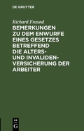 Cover: Bemerkungen zu dem Enwurfe eines Gesetzes betreffend die Alters- und Invalidenversicherung der Arbeiter - De Gruyter