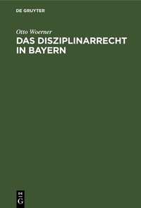 Abbildung von: Das Disziplinarrecht in Bayern - De Gruyter