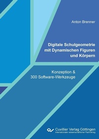 Abbildung von: Digitale Schulgeometrie mit Dynamischen Figuren und Körpern - Cuvillier Verlag