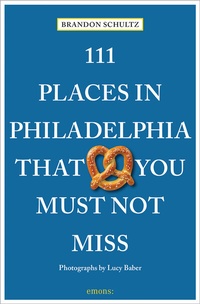 Abbildung von: 111 Places in Philadelphia That You Must Not Miss - Emons Verlag