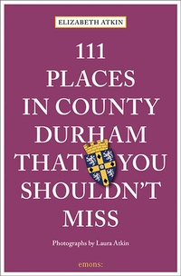 Abbildung von: 111 Places in County Durham That You Shouldn't Miss - Emons Verlag