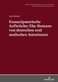 Cover: Emanzipatorische Aufbr&uuml;che: Ehe-Romane von deutschen und malischen Autorinnen - Peter Lang Verlag