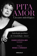 Cover: Pita Amor: un caso mitologico. Antologia poetica de Guadalupe Amor / Pita Amor's Poetic Anthology - Penguin Random House Grupo Editorial