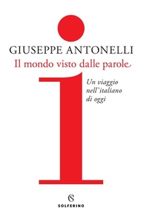 Abbildung von: Il mondo visto dalle parole. Un viaggio nell'italiano di oggi - Solferino