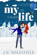 Cover: My So Called Life (Love Not Included, #3) - J.D. Hollyfield