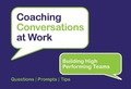 Cover: Building High Performing Teams - Coaching Conversations at Work