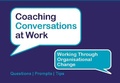 Cover: Working Through Organisational Change - Coaching Conversations at Work