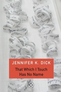 Cover: That Which I Touch Has No Name - Eyewear Publishing