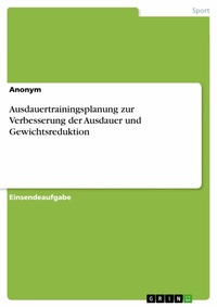Abbildung von: Ausdauertrainingsplanung zur Verbesserung der Ausdauer und Gewichtsreduktion - GRIN Verlag