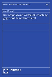 Abbildung von: Der Anspruch auf Vorteilsabschöpfung gegen das Bundeskartellamt - Nomos