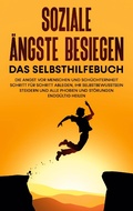 Cover: Soziale &Auml;ngste besiegen - Das Selbsthilfebuch: Die Angst vor Menschen und Sch&uuml;chternheit Schritt f&uuml;r Schritt ablegen, Ihr Selbstbewusstsein steigern und alle Phobien und St&ouml;rungen endg&uuml;ltig heilen - Books on Demand