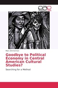 Cover: Goodbye to Political Economy in Central American Cultural Studies? - Editorial Acad&eacute;mica Espa&ntilde;ola