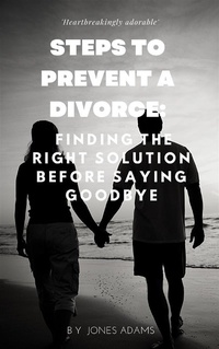 Abbildung von: Steps to Prevent A Divorce: Finding the Right Solution Before Saying Goodbye - Jones Books
