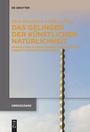Bild: Das Gelingen der k&uuml;nstlichen Nat&uuml;rlichkeit - De Gruyter