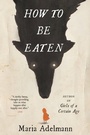 Cover: How to Be Eaten - Little, Brown and Company