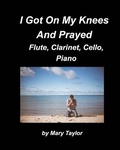 Cover: I Got Down On My Knees And Prayed Flute, Clarinet, Cello, Piano - Blurb