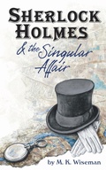Cover: Sherlock Holmes & the Singular Affair - M. K. Wiseman