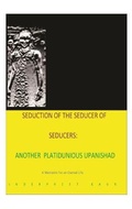 Cover: Seduction 0f the seducer of seducers - Another Platitudinous Upanishad - inderpreet kaur