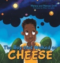 Cover: The Boy That Walked on Cheese - Archway Publishing