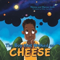 Enlarge image Cover: The Boy That Walked on Cheese - Archway Publishing