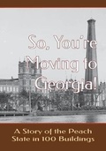 Cover: So, You're Moving to Georgia! A Story of the Peach State in 100 Buildings - Cruden Bay Books