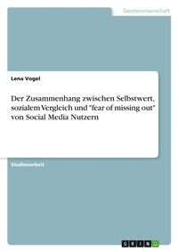 Abbildung von: Der Zusammenhang zwischen Selbstwert, sozialem Vergleich und "fear of missing out" von Social Media Nutzern - GRIN Verlag