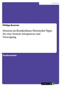 Cover: Demenz im Krankenhaus. Praxisnahe Tipps f&uuml;r eine bessere Integration und Versorgung - GRIN Verlag