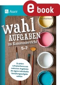 Cover: Wahlaufgaben im Kunstunterricht Kl. 5-7 - Auer Verlag