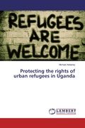 Cover: Protecting the rights of urban refugees in Uganda - LAP Lambert Academic Publishing