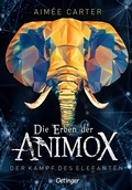 Cover: Die Erben der Animox 3. Der Kampf des Elefanten - Oetinger