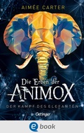 Cover: Die Erben der Animox 3. Der Kampf des Elefanten - Oetinger