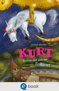 Abbildung von: Kurt, Einhorn wider Willen 4. Drachen sind auch nur EinHörner - Ellermann