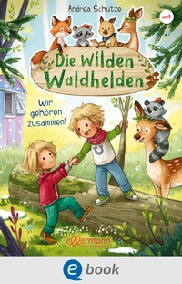 Abbildung von: Die wilden Waldhelden. Wir gehören zusammen! - Ellermann