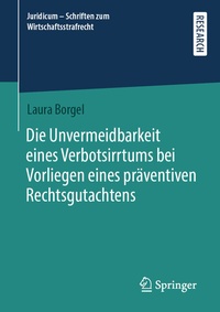 Abbildung von: Die Unvermeidbarkeit eines Verbotsirrtums bei Vorliegen eines präventiven Rechtsgutachtens - Springer