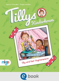 Abbildung von: Tillys Kinderkram. Tilly wird fast Vegetarianerin - Migo