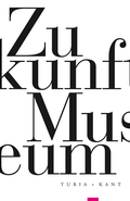 Cover: Zukunft Museum - Verlag Turia + Kant
