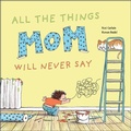 Cover: All the Things Mom Will Never Say - Schiffer Publishing Ltd