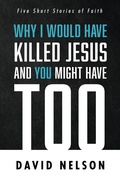 Abbildung von: Why I Would Have Killed Jesus and You Might Have Too - Wipf and Stock Publishers