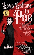 Cover: Love Letters to Poe, Volume I: A Toast to Edgar Allan Poe - Sara Crocoll Smith