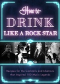 Cover: How to Drink Like a Rock Star - Apollo Publishers