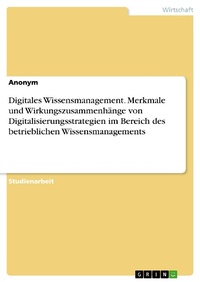 Bild: Digitales Wissensmanagement. Merkmale und Wirkungszusammenhänge von Digitalisierungsstrategien im Bereich des betrieblichen Wissensmanagements - GRIN Verlag