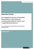 Cover: Die Digitalisierung der Gesellschaft. Reproduktion oder Aufbruch sozial-gesellschaftlicher Macht- und Ungleichheitsstrukturen? - GRIN Verlag