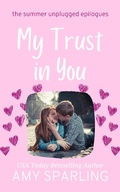 Cover: My Trust in You (Summer Unplugged Epilogues, #2) - Amy Sparling