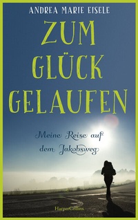 Abbildung von: Zum Glück gelaufen - Meine Reise auf dem Jakobsweg - HarperCollins