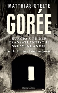 Abbildung von: Gorée - Europa und der transatlantische Sklavenhandel. Geschichte eines Erinnerungsortes - HarperCollins